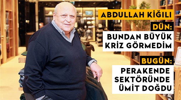 Abdullah Kiğılı, "Bundan büyük kriz görmedik" sözlerinden çark etti, bu kez de "perakende sektöründe ümit doğdu" dedi