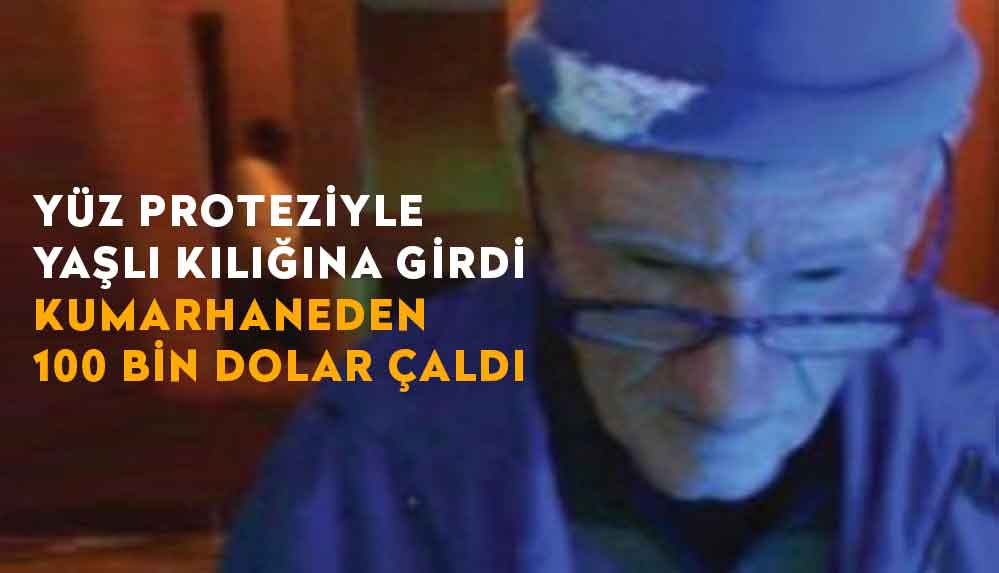 Yüz-proteziyle-yaşlı-kılığına-giren-adam,-kumarhaneden-100-bin-dolar-çaldı