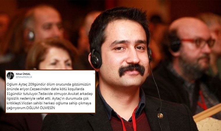 209 gündür ölüm orucunda olan Avukat Aytaç Ünsal’ın babasından çağrı: "Avukat arkadaşı ilgisizlik nedeniyle vefat etti, oğlum ölmesin"