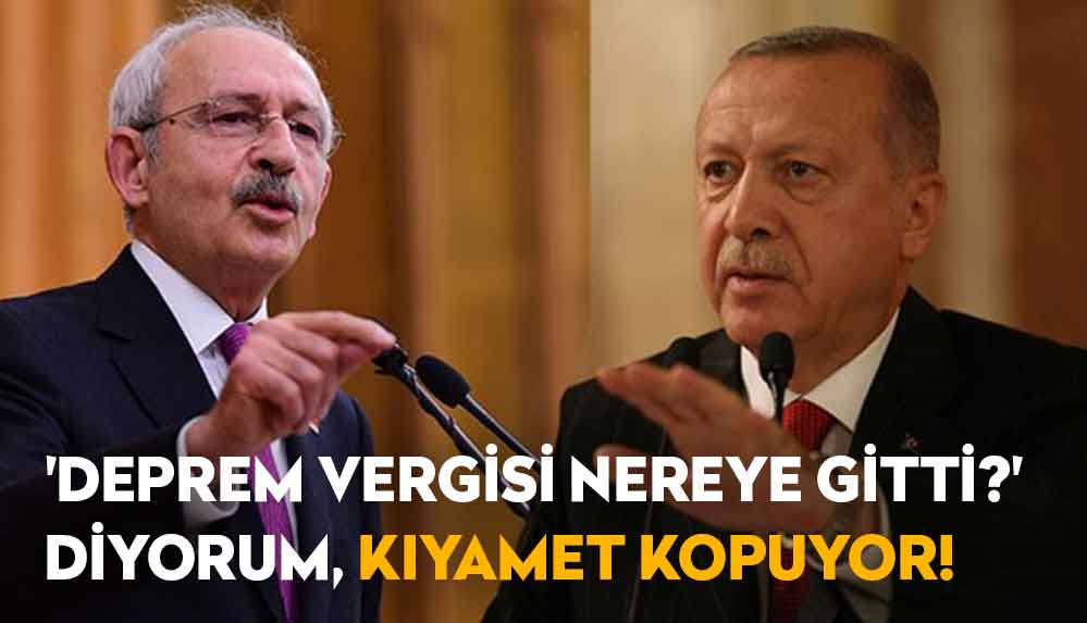 Kılıçdaroğlu--'Deprem-vergisi-nereye-gitti-'-diyorum,-kıyamet-kopuyor,-nereye-gitti-bu-para-