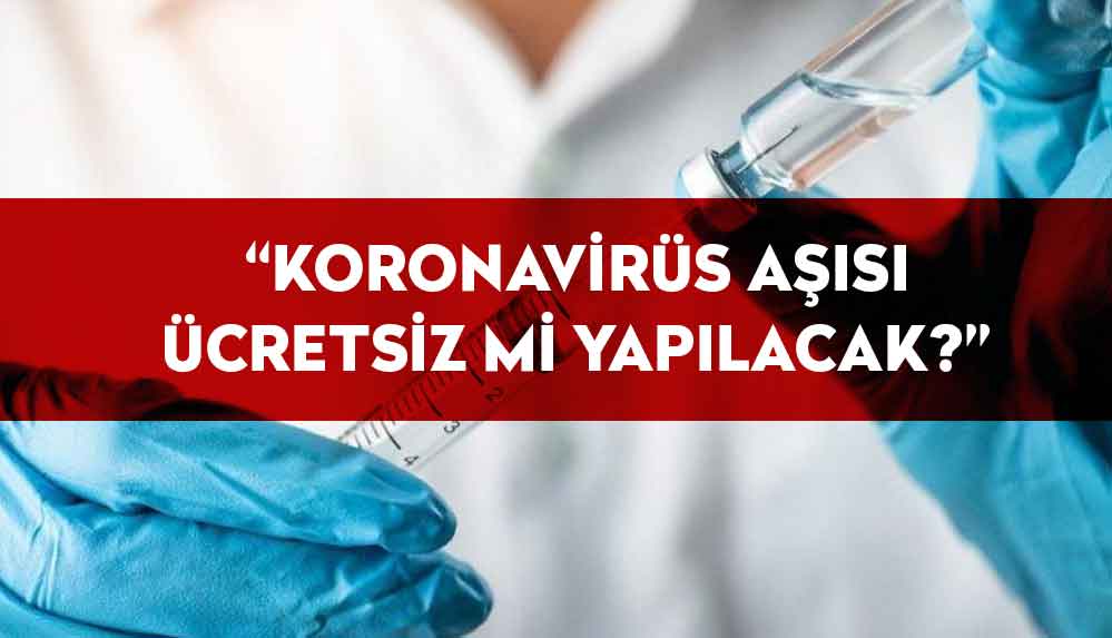 Sağlık Bakanı Koca yanıtladı: “Koronavirüs aşısı ücretsiz mi yapılacak?”