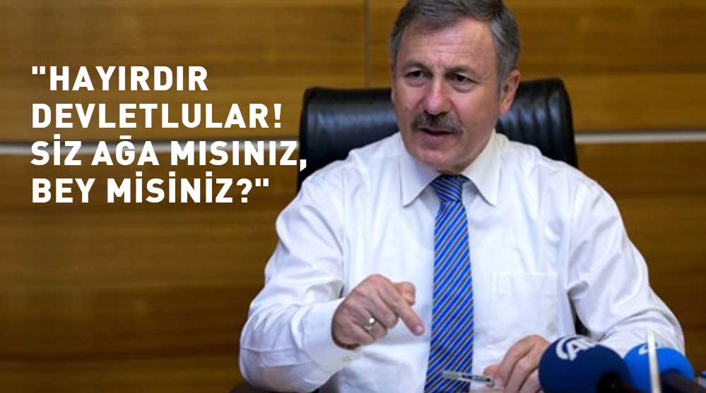 Gelecek-Partili-Selçuk-Özdağ--'Hayırdır-devletlular!-Siz-ağa-mısınız,-bey-misiniz-'