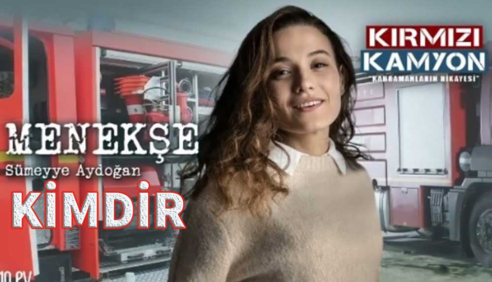 Kırmızı-Kamyon-Menekşe-kimdir--Sümeyye-Aydoğan-kaç-yaşında-ve-nereli-