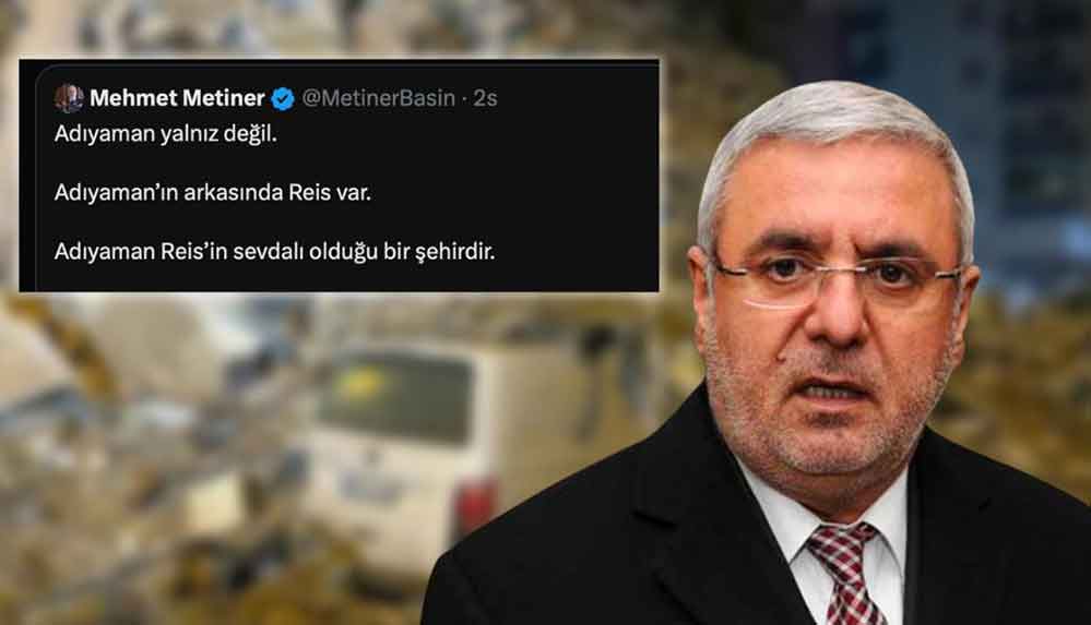 AKP’li Mehmet Metiner’den tepki çeken paylaşım: "Ölenleri geri getiremeyiz lakin Adıyaman'ı yeniden onaracak Reis’imiz var"