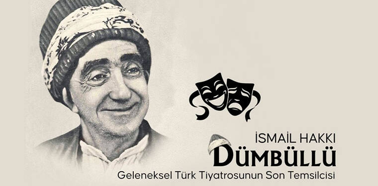 Geleneksel Türk tiyatrosunun son temsilcisi: İsmail Hakkı Dümbüllü