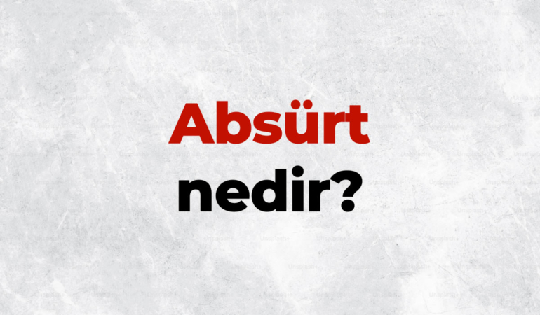 Absürt nedir, TDK sözlük anlamı ne demek? Absürt mizah nedir?