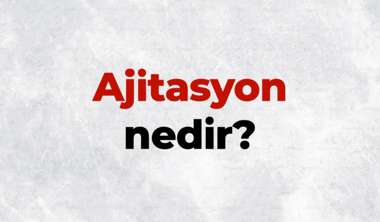 Ajitasyon nedir, TDK sözlük anlamı ne demek? Ajite etmek ne demek?