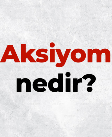 Aksiyom nedir, TDK sözlük anlamı ne demek? Aksiyomların özellikleri nelerdir? 2 Aksiyom
