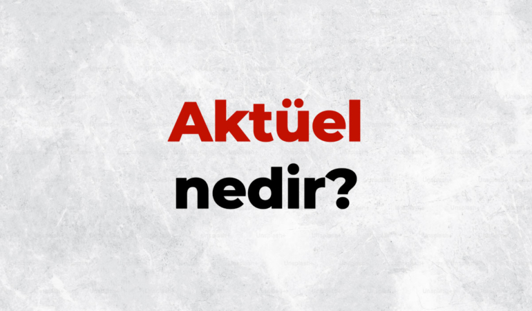 Aktüel nedir, TDK sözlük anlamı ne demek? Aktüel konular neden önemlidir?