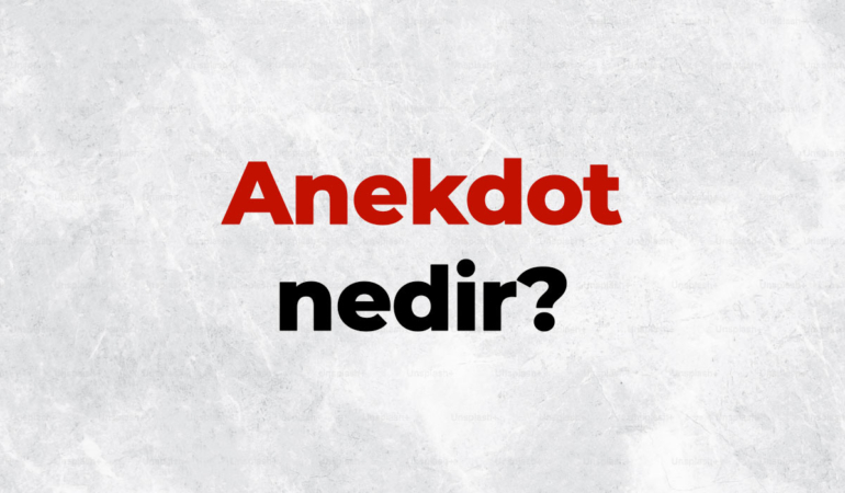 Anekdot nedir, TDK sözlük anlamı ne demek? Anekdot nasıl yazılır?