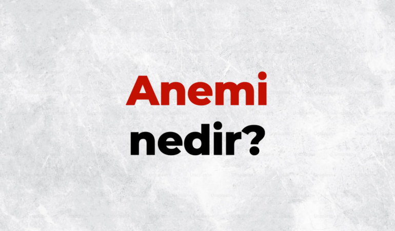 Anemi nedir, TDK sözlük anlamı ne demek? Aneminin belirtileri ve nedenleri nelerdir?