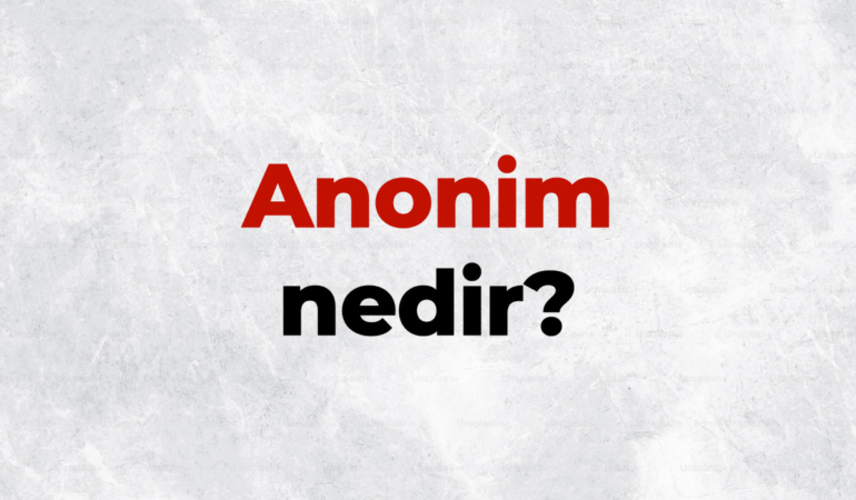Anonim nedir, TDK sözlük anlamı ne demek? Anonim eser nedir?