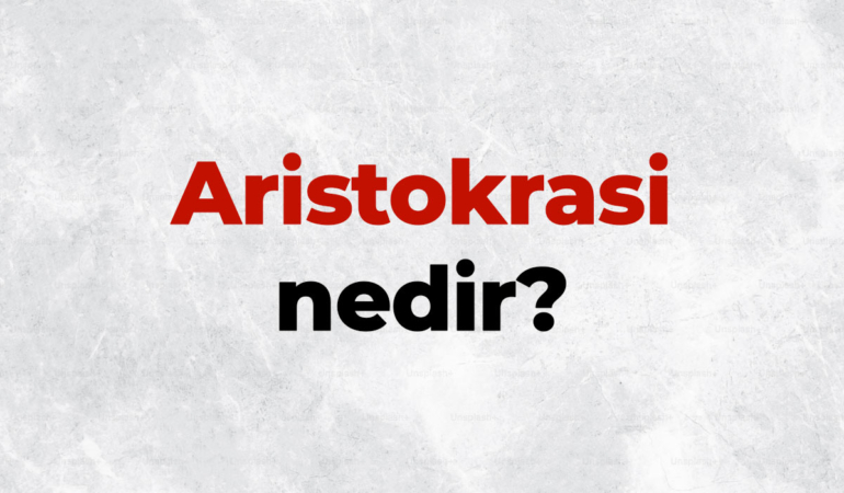 Aristokrasi nedir, TDK sözlük anlamı ne demek? Aristokrasinin özellikleri nelerdir?