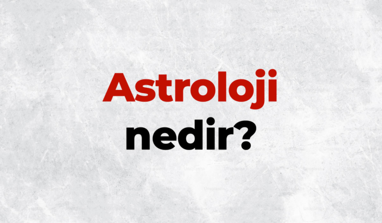 Astroloji nedir, TDK sözlük anlamı ne demek? Astroloji nasıl ortaya çıkmıştır?