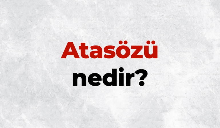 Atasözü nedir, TDK sözlük anlamı ne demek? Atasözlerinin özellikleri nelerdir?