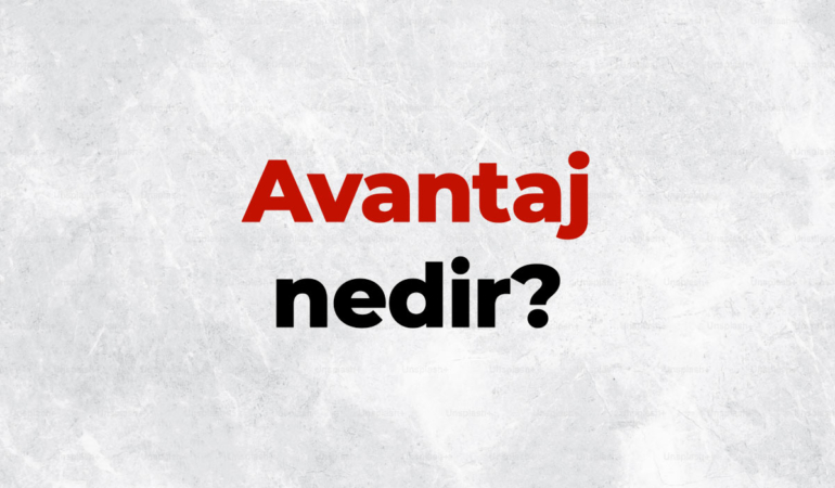 Avantaj nedir, TDK sözlük anlamı ne demek? Avantaj sağlamak için ne yapılmalıdır?