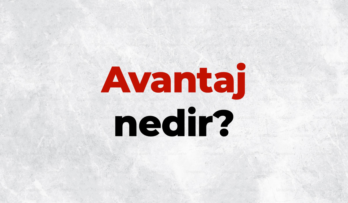 Avantaj nedir, TDK sözlük anlamı ne demek? Avantaj sağlamak için ne yapılmalıdır? 4 Avantaj